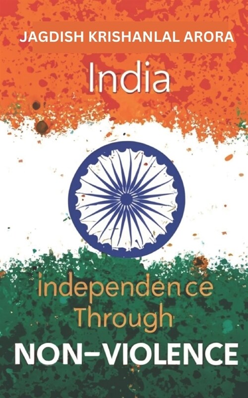 India Independence Through Non Violence (Paperback)