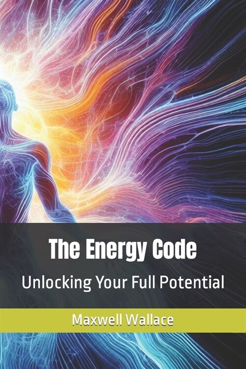 The Energy Code: Unlocking Your Full Potential (Paperback)