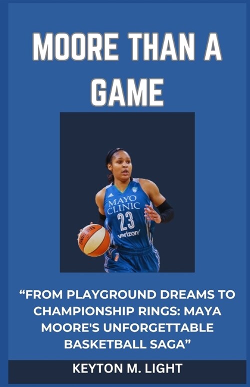 Moore Than a Game: From Playground Dreams to Championship Rings: Maya Moores Unforgettable Basketball Saga (Paperback)