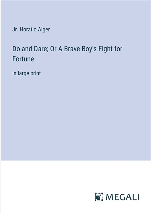 Do and Dare; Or A Brave Boys Fight for Fortune: in large print (Paperback)