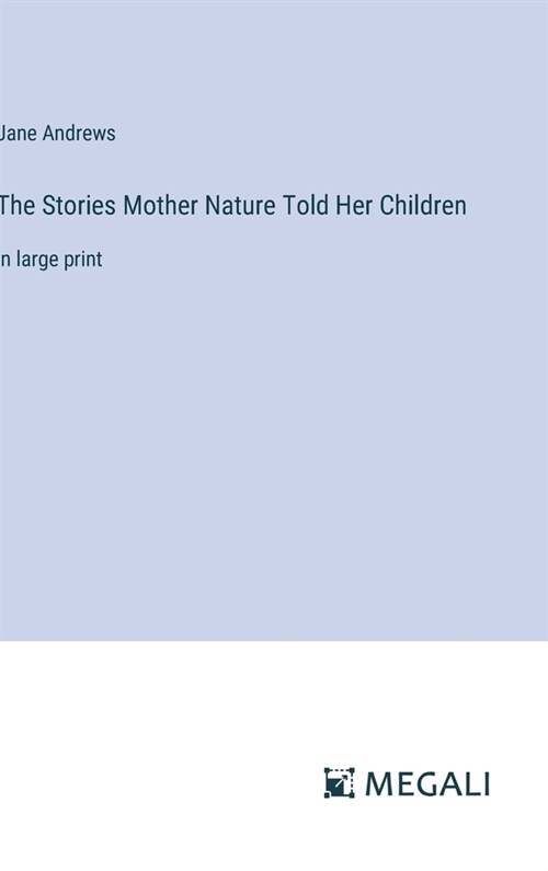 The Stories Mother Nature Told Her Children: in large print (Hardcover)