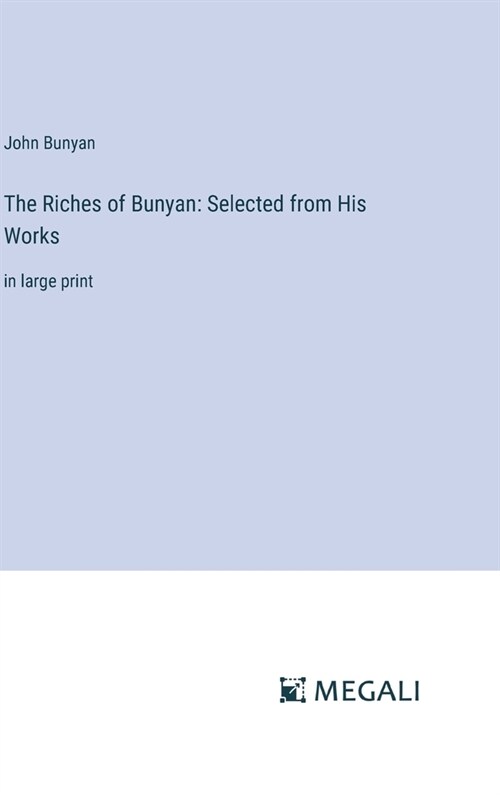 The Riches of Bunyan: Selected from His Works: in large print (Hardcover)