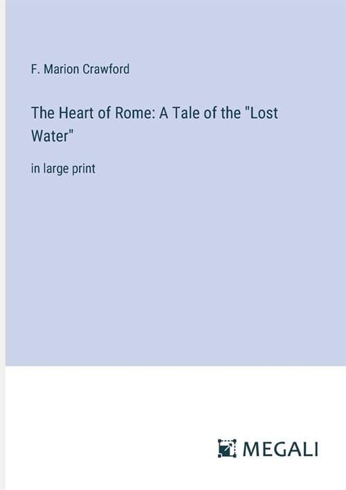 The Heart of Rome: A Tale of the Lost Water in large print (Paperback)