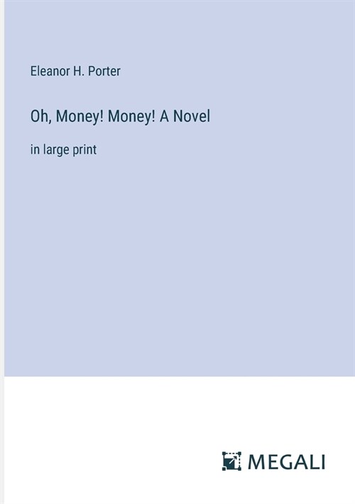 Oh, Money! Money! A Novel: in large print (Paperback)