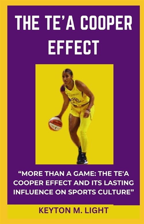 The Tea Cooper Effect: More Than a Game: The Tea Cooper Effect and Its Lasting Influence on Sports Culture (Paperback)