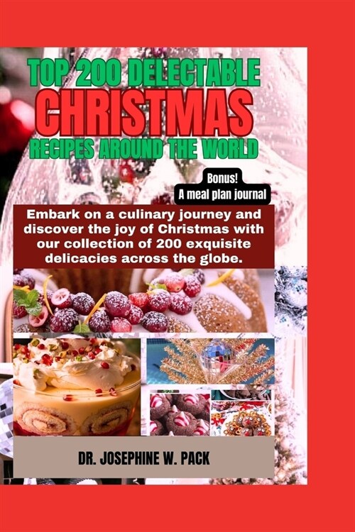 Top 200 Delectable Christmas Recipes Around the World: Embark on a culinary journey and discover the joy of Christmas with our collection of 200 exqui (Paperback)