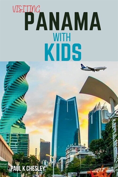 Visiting panama with kids: Family Adventures with Kids: A Guidebook to Cultural Discovery and Outdoor Exploration in Panama (Paperback)
