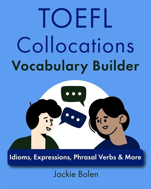 TOEFL Collocations Vocabulary Builder: Idioms, Expressions, Phrasal Verbs & More (Paperback)