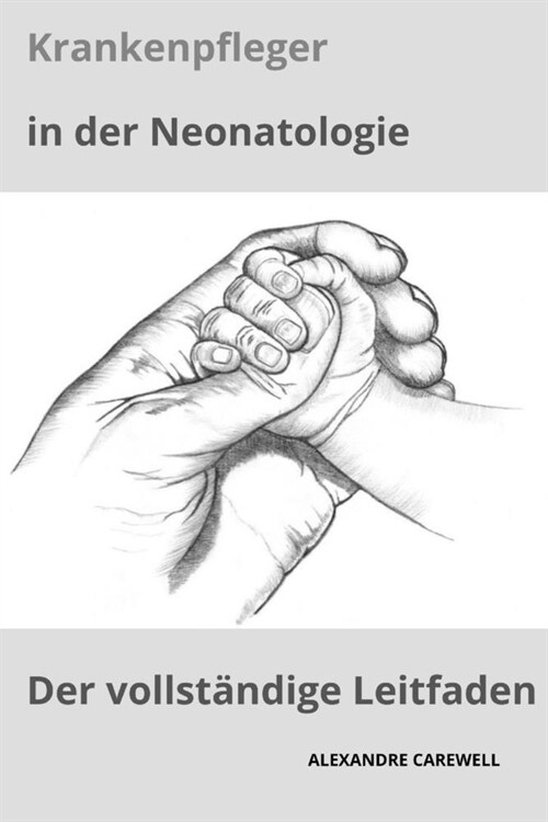 Krankenpfleger in der Neonatologie Der vollst?dige Leitfaden (Paperback)