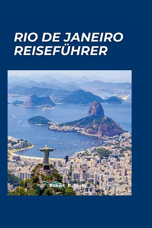 Rio de Janeiro Reisef?rer 2024: Die verborgenen Sch?ze von Rio de Janeiro entdecken: Ein Reisef?rer f? Erlebnisse abseits der ausgetretenen Pfade (Paperback)