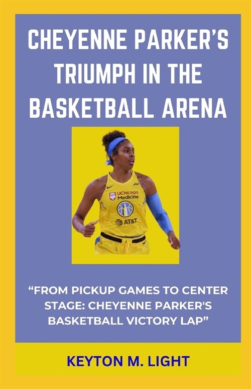 Cheyenne Parkers Triumph in the Basketball Arena: From Pickup Games to Center Stage: Cheyenne Parkers Basketball Victory Lap (Paperback)