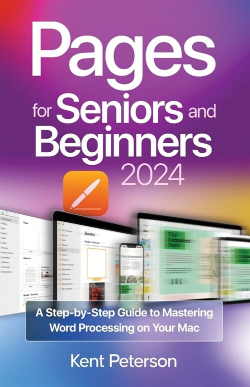 Pages for Seniors and Beginners 2024: A Step-by-Step Guide to Mastering Word Processing on your Mac (Paperback)