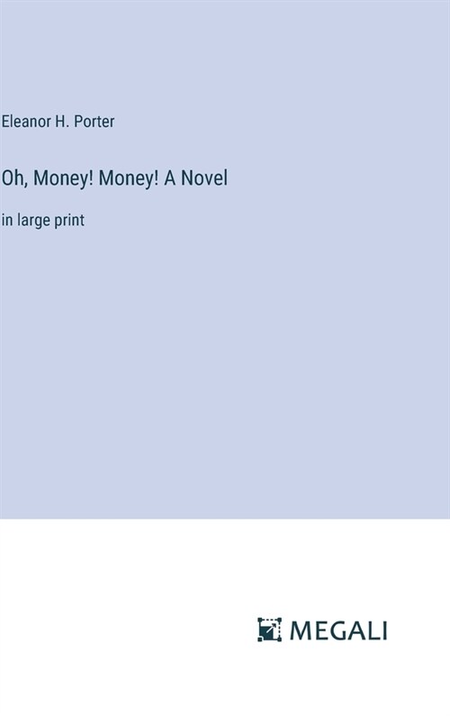 Oh, Money! Money! A Novel: in large print (Hardcover)