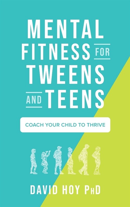 Mental Fitness for Tweens and Teens: Coach Your Child to Thrive (Hardcover)