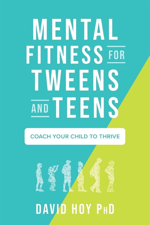 Mental Fitness for Tweens and Teens: Coach Your Child to Thrive (Paperback)
