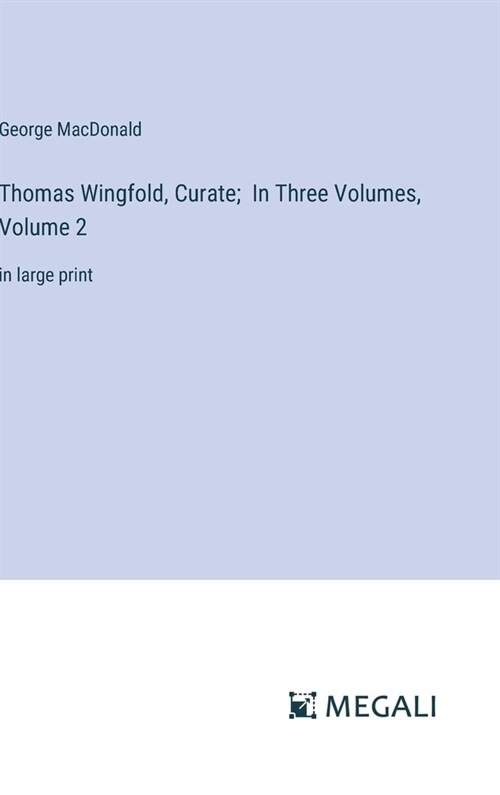 Thomas Wingfold, Curate; In Three Volumes, Volume 2: in large print (Hardcover)