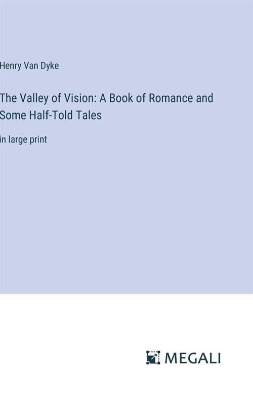 The Valley of Vision: A Book of Romance and Some Half-Told Tales: in large print (Hardcover)