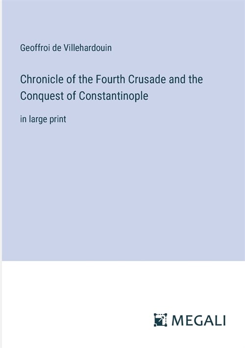 Chronicle of the Fourth Crusade and the Conquest of Constantinople: in large print (Paperback)