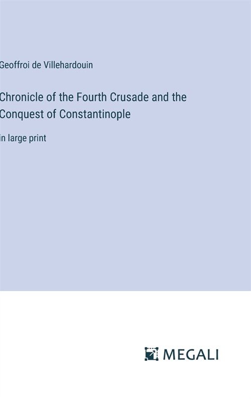 Chronicle of the Fourth Crusade and the Conquest of Constantinople: in large print (Hardcover)