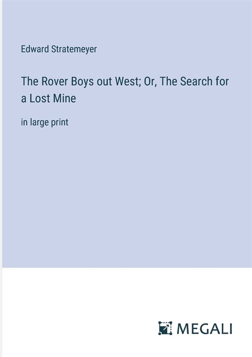 The Rover Boys out West; Or, The Search for a Lost Mine: in large print (Paperback)