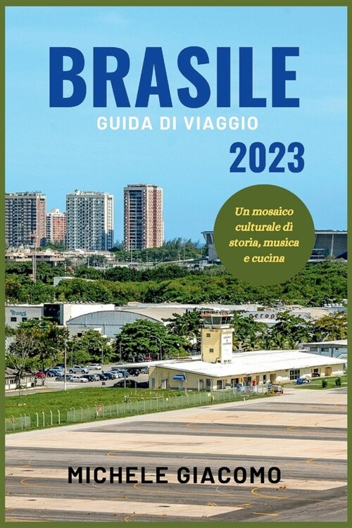 Guida Di Viaggio in Brasile 2023: Un mosaico culturale di storia, musica e cucina (Paperback)