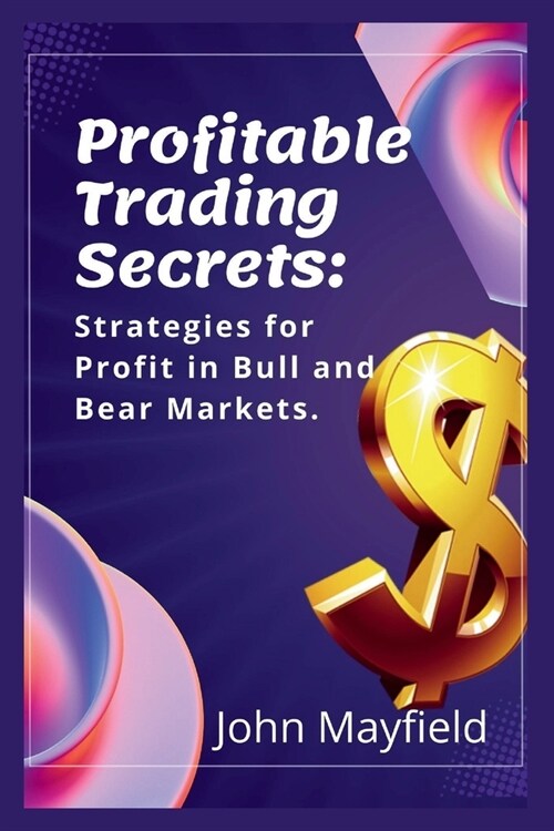 Profitable Trading Secrets: Strategies for Profit in Bull and Bear Markets (Paperback)