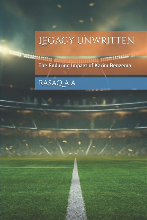 Legacy Unwritten: The Enduring Impact of Karim Benzema (Paperback)