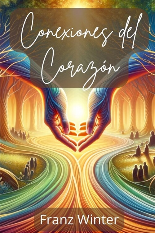 Conexiones del coraz?: Un viaje por el mundo de la amistad - Comprender, dar forma y profundizar en las relaciones aut?ticas (Paperback)