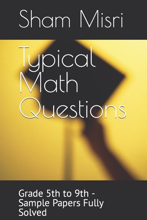 Typical Math Questions: Grade 5th to 9th - Sample Papers Fully Solved (Paperback)