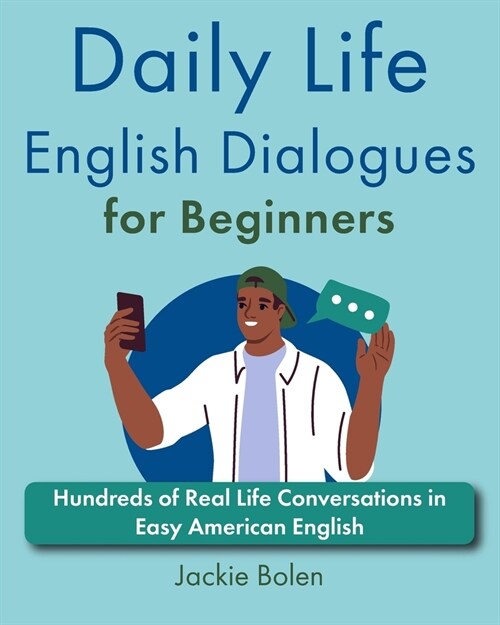 Daily Life English Dialogues for Beginners: Hundreds of Real Life Conversations in Easy American English (Paperback)