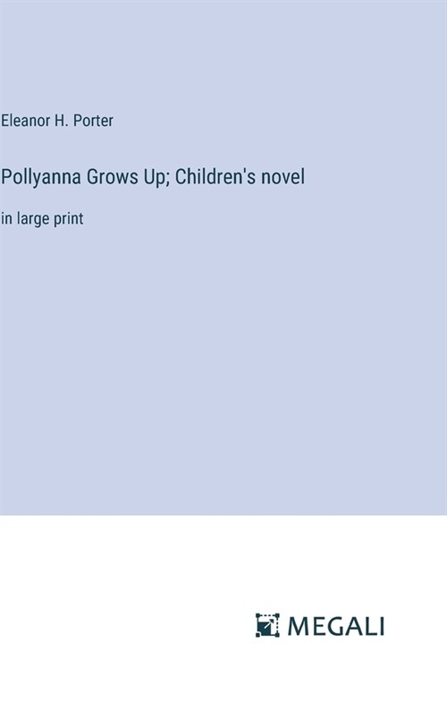 Pollyanna Grows Up; Childrens novel: in large print (Hardcover)