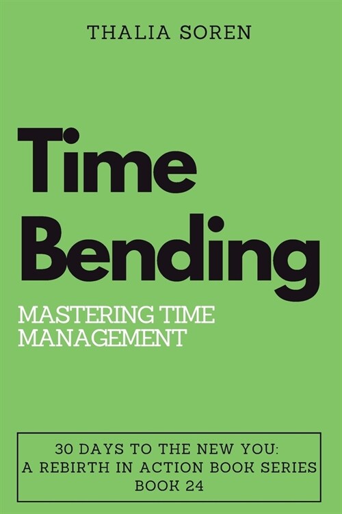 Time Bending: Mastering Time Management (Paperback)
