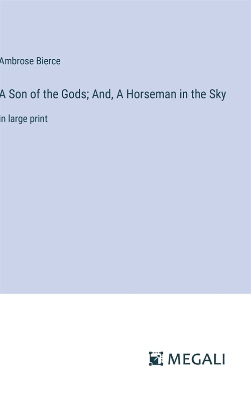 A Son of the Gods; And, A Horseman in the Sky: in large print (Hardcover)