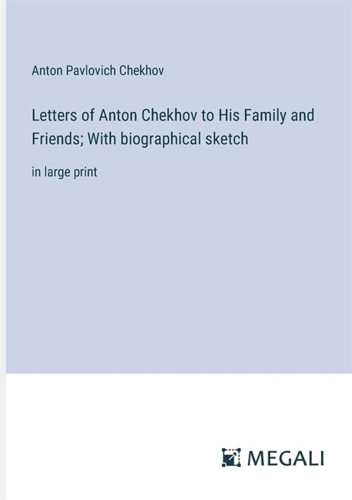 Letters of Anton Chekhov to His Family and Friends; With biographical sketch: in large print (Paperback)