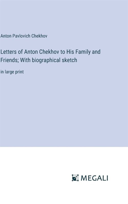 Letters of Anton Chekhov to His Family and Friends; With biographical sketch: in large print (Hardcover)
