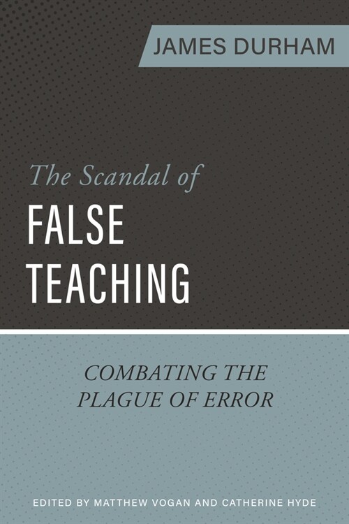 The Scandal of False Teaching: Combating the Plague of Error (Paperback)