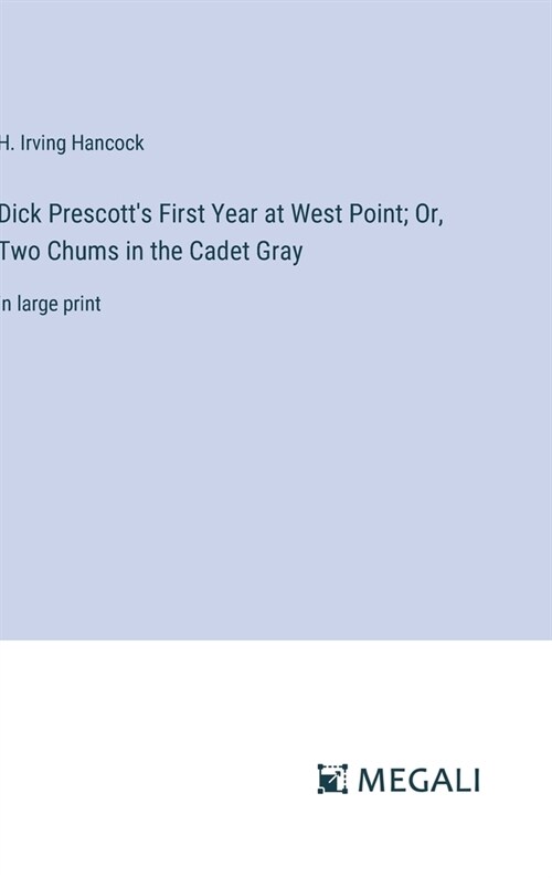 Dick Prescotts First Year at West Point; Or, Two Chums in the Cadet Gray: in large print (Hardcover)