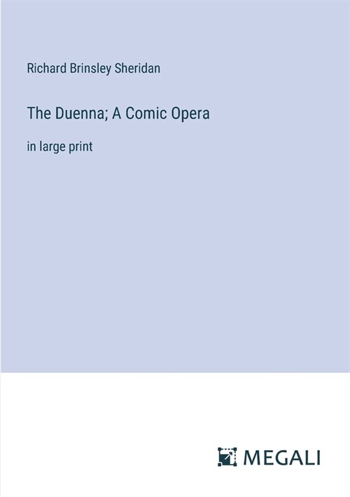 The Duenna; A Comic Opera: in large print (Paperback)