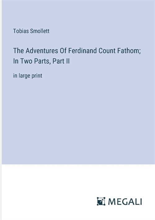 The Adventures Of Ferdinand Count Fathom; In Two Parts, Part II: in large print (Paperback)