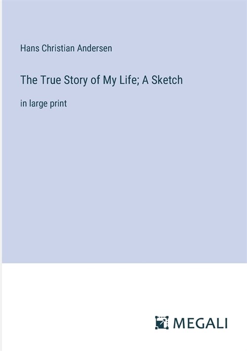 The True Story of My Life; A Sketch: in large print (Paperback)