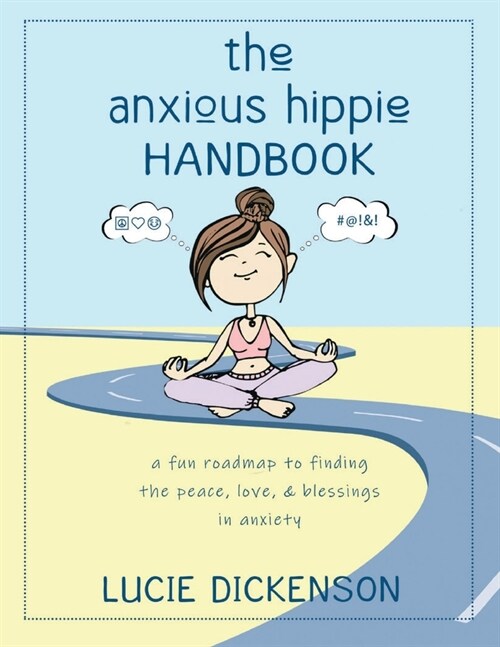 The Anxious Hippie Handbook: A fun roadmap to finding the peace, love, & blessings in anxiety. (Paperback, 2)