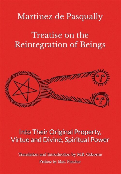 Martinez de Pasqually - Treatise on the Reintegration of Beings Into Their Original Property, Virtue and Divine, Spiritual Power (Hardcover, 2)