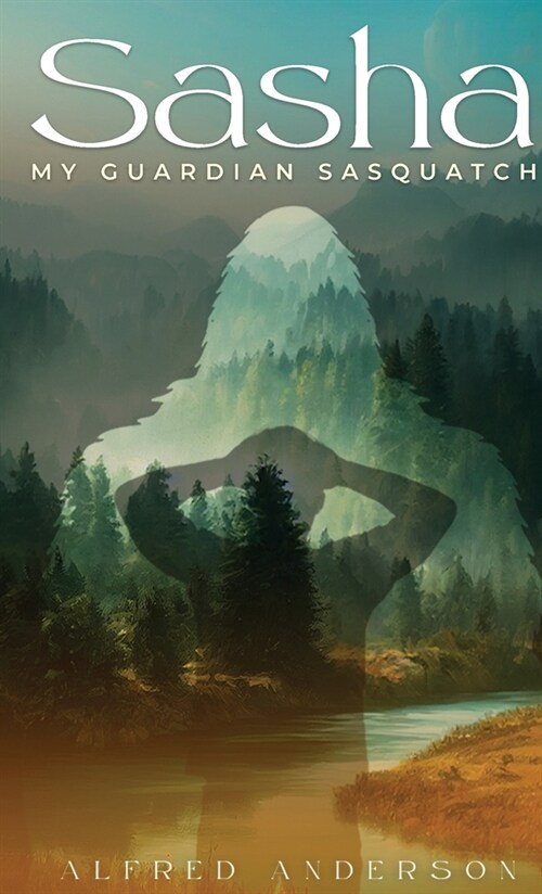 Sasha: My Guardian Sasquatch (Hardcover)