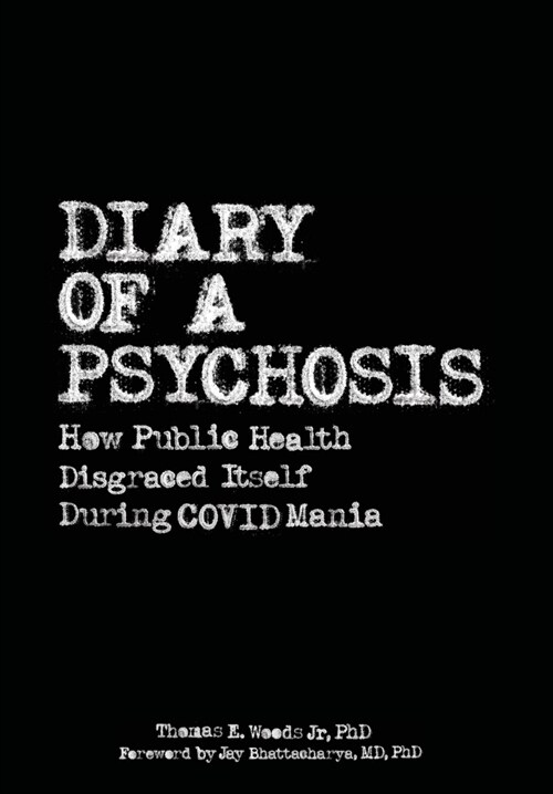 Diary of a Psychosis: How Public Health Disgraced Itself During COVID Mania (Hardcover)
