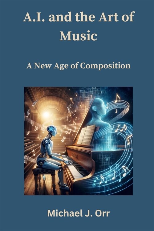 A.I. and the Art of Music: A New Age of Composition (Paperback)