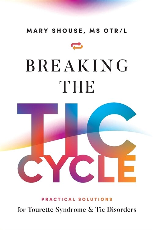 Breaking the TIC Cycle: Practical Solutions for Tourette Syndrome & Tic Disorders (Paperback)