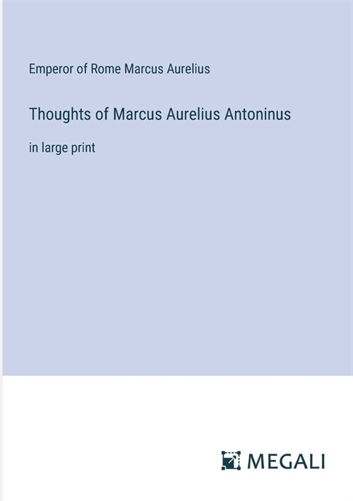 Thoughts of Marcus Aurelius Antoninus: in large print (Paperback)
