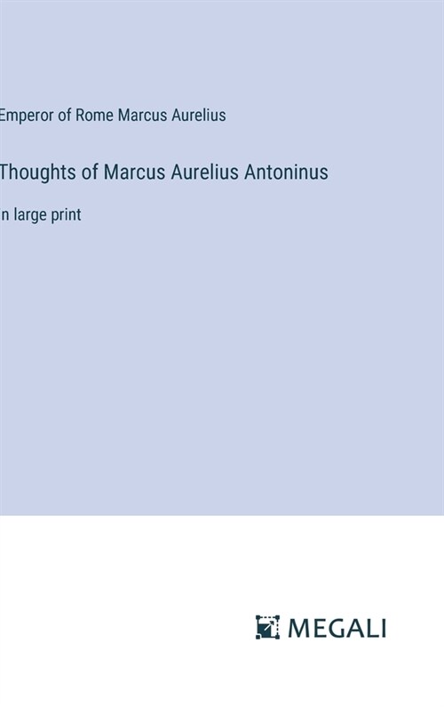 Thoughts of Marcus Aurelius Antoninus: in large print (Hardcover)