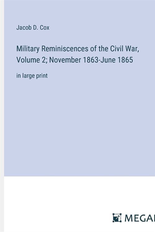 Military Reminiscences of the Civil War, Volume 2; November 1863-June 1865: in large print (Paperback)