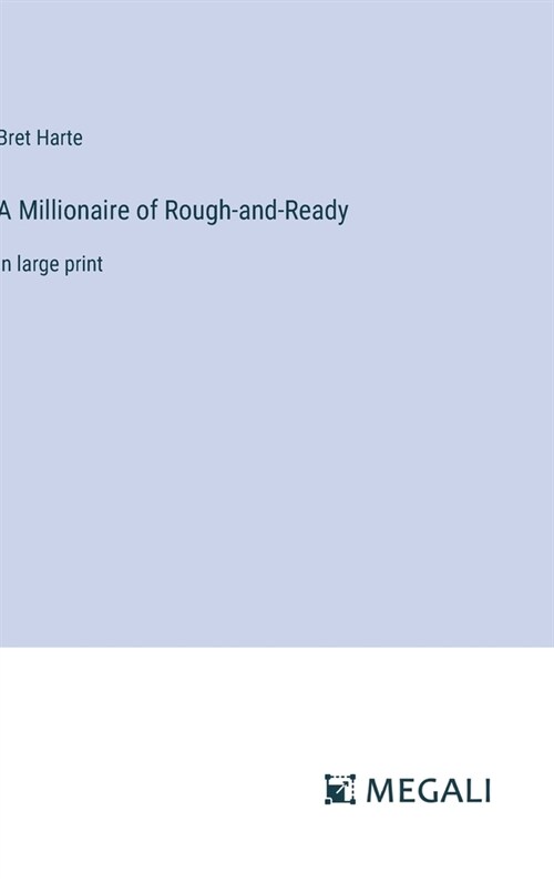 A Millionaire of Rough-and-Ready: in large print (Hardcover)